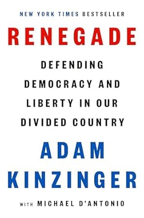 Renegade: Defending Democracy and Liberty in Our Divided Country by Adam Kinzinger