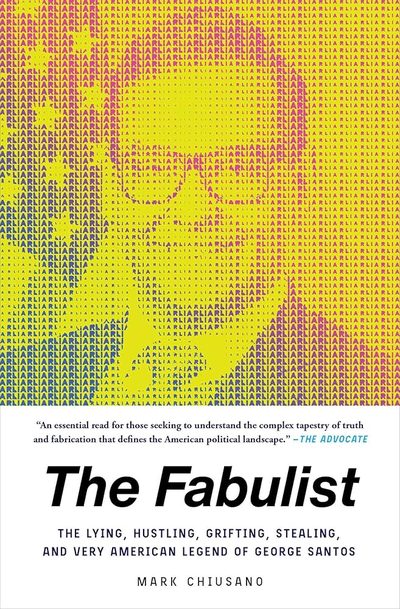 The Fabulist: The Lying, Hustling, Grifting, Stealing, and Very American Legend of George Santos by Mark Chiusano