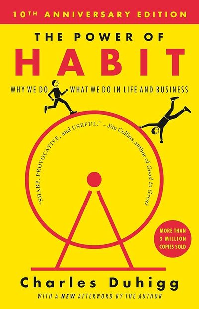 The Power of Habit: Why We Do What We Do in Life and Business by Charles Duhigg