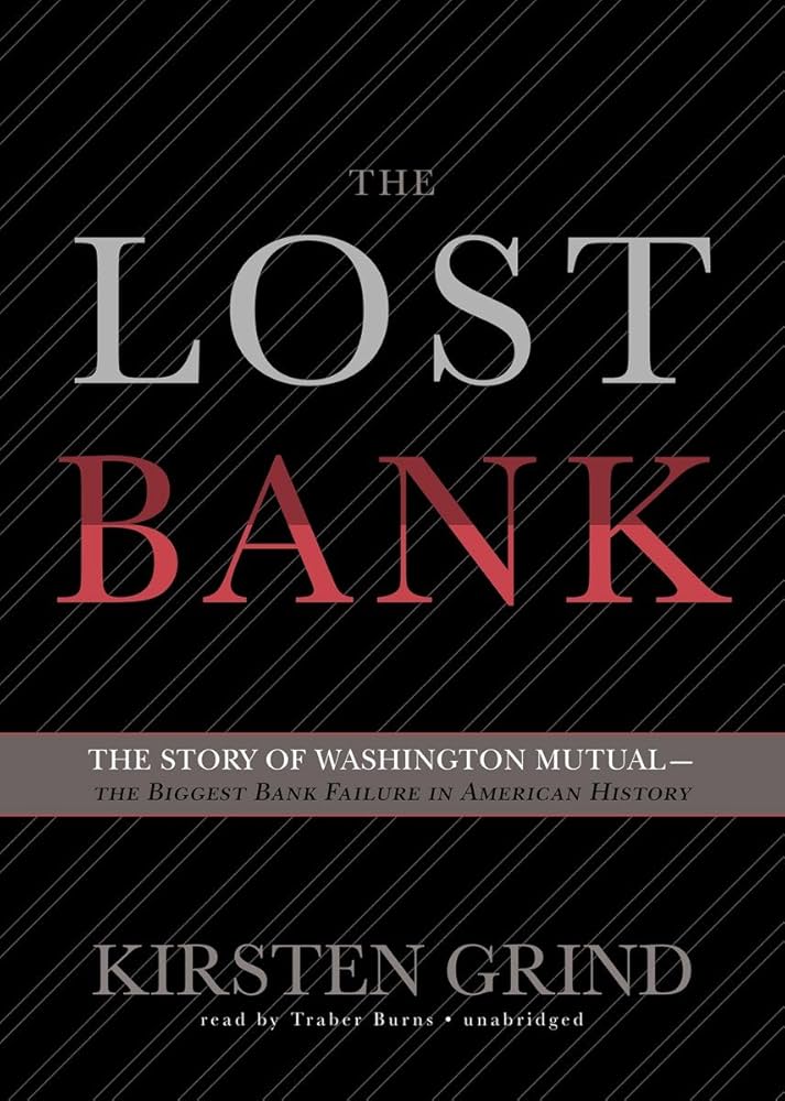 The Lost Bank: The Story of Washington Mutual-The Biggest Bank Failure in American History by Kirsten Grind