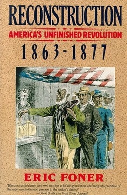 Reconstruction: America's Unfinished Revolution 1863-1877 by Eric Foner