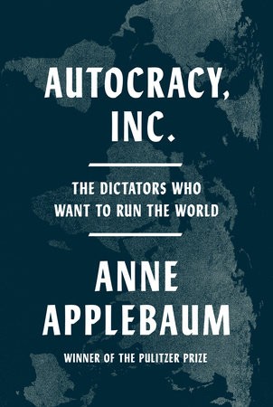 Autocracy, Inc. by Anne Applebaum