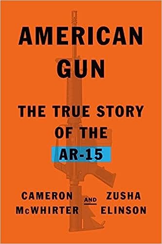 American Gun: The True Story of the AR-15 by Cameron McWhirter