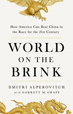 World on the Brink: How America Can Beat China in the Race for the Twenty-First Century by Dmitri Alperovitch