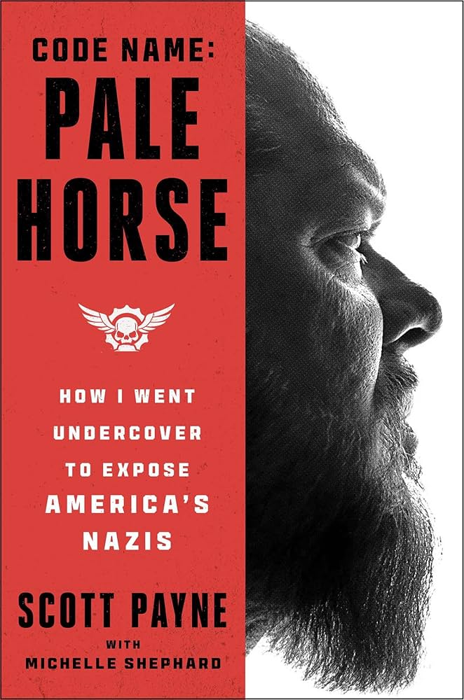 Code Name: Pale Horse: How I Went Undercover to Expose America's Nazis by Scott   Payne