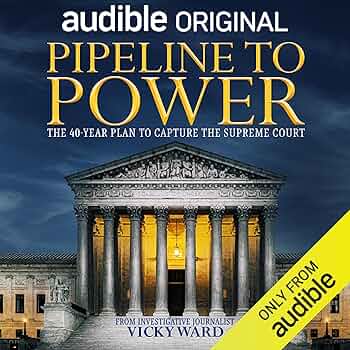 Pipeline to Power: The 40-Year Plan to Capture the Supreme Court by Vicky Ward