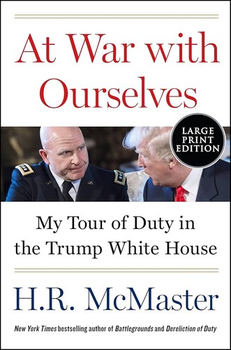 At War with Ourselves: My Tour of Duty in the Trump White House by H.R. McMaster