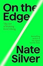 On the Edge: The Art of Risking Everything by Nate Silver