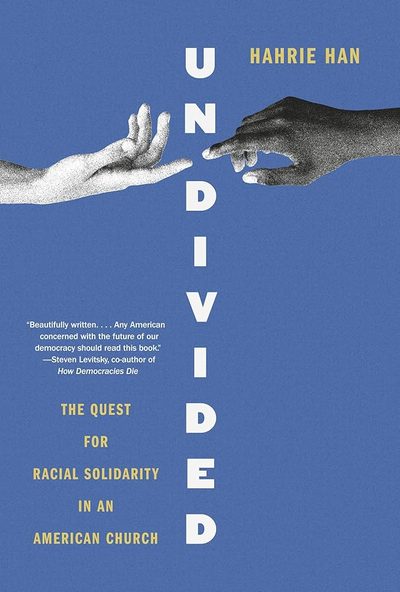 Undivided: The Quest for Racial Solidarity in an American Church by Hahrie Han