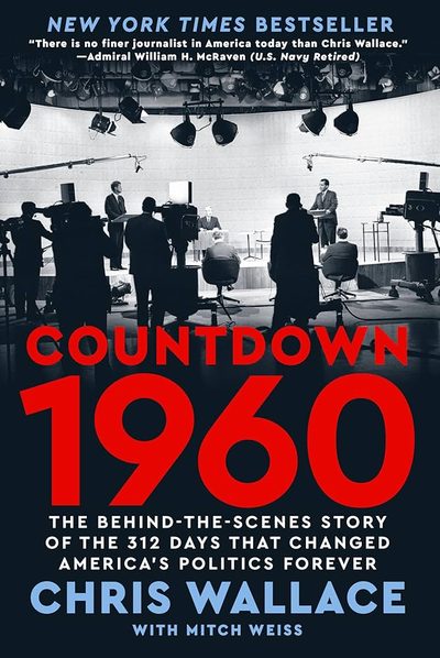 Countdown 1960: The Behind-the-Scenes Story of the 312 Days that Changed America's Politics Forever by Chris Wallace