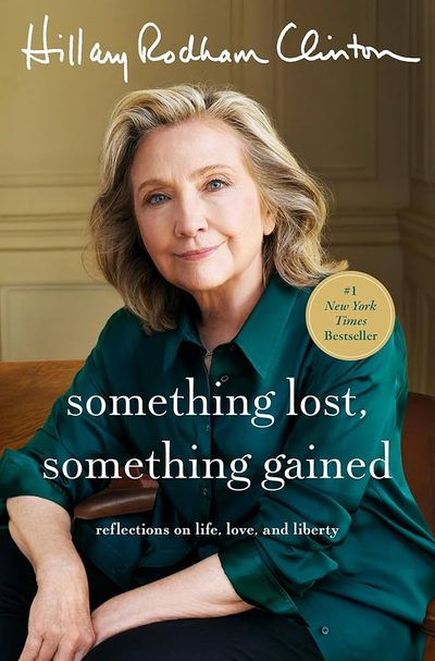 Something Lost, Something Gained: Reflections on Life, Love, and Liberty by Hillary Rodham Clinton
