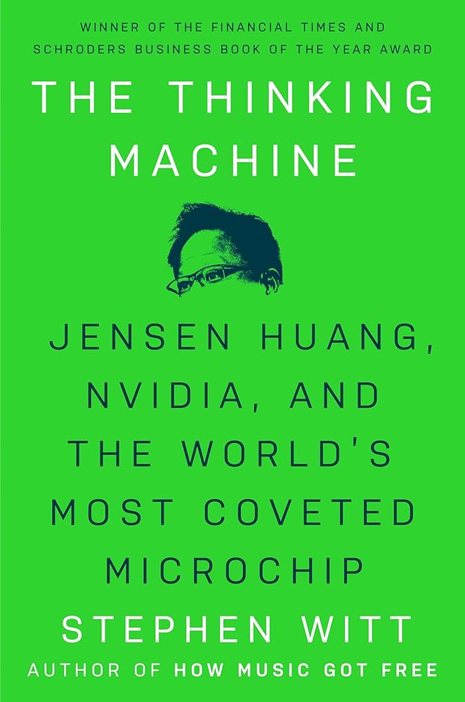 The Thinking Machine: Jensen Huang, Nvidia, and the World's Most Coveted Microchip by Stephen Witt