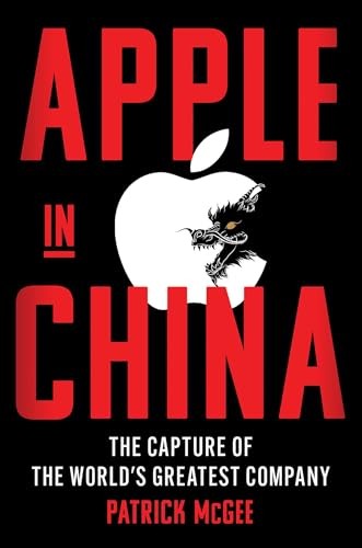 Apple in China: The Capture of the World's Greatest Company by Patrick  McGee