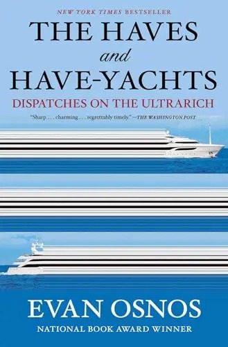 The Haves and Have-Yachts: Dispatches on the Ultrarich by Evan Osnos
