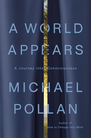 A World Appears: A Journey into Consciousness by Michael Pollan