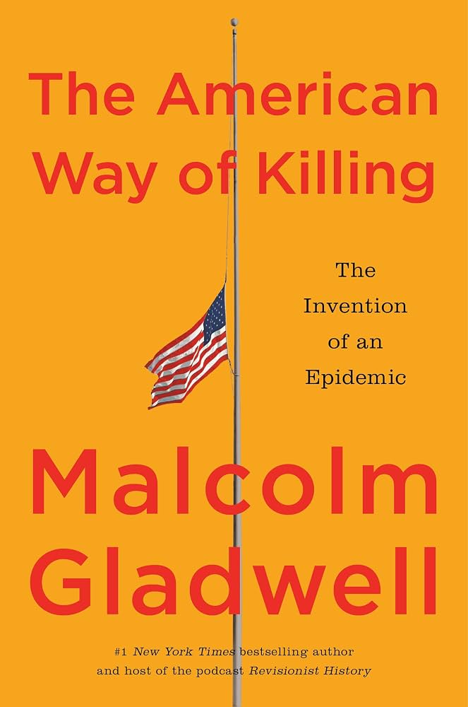 The American Way of Killing: The Invention of an Epidemic by Malcolm Gladwell