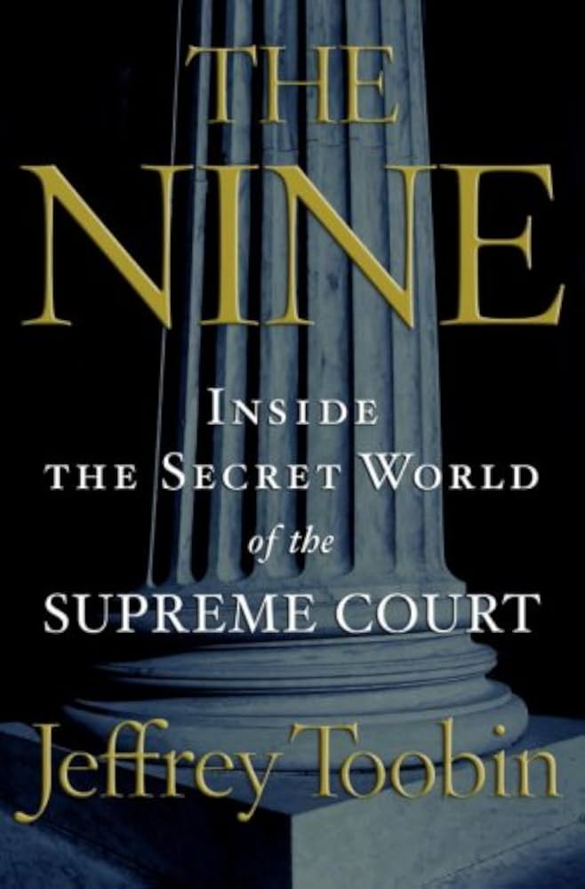 The Nine: Inside the Secret World of the Supreme Court by Jeffrey Toobin