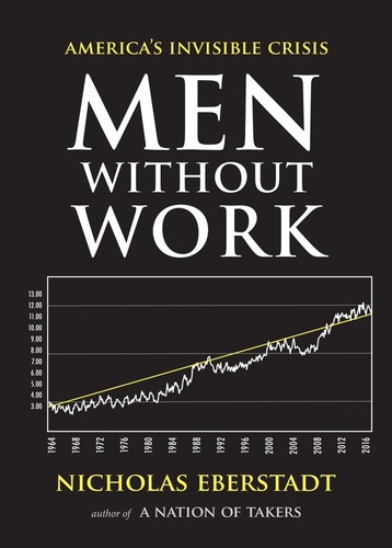 Men Without Work: America's Invisible Crisis (New Threats to Freedom Series) by Nicholas Eberstadt