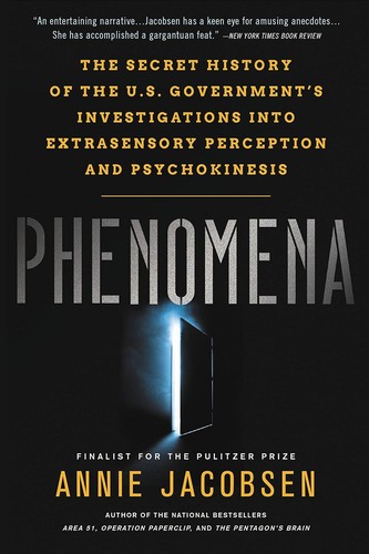 Phenomena: The Secret History of the U.S. Government's Investigations into Extrasensory Perception and Psychokinesis by Annie Jacobsen