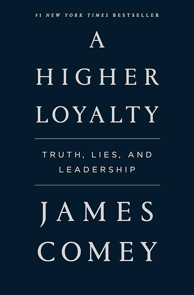 A Higher Loyalty: Truth, Lies, and Leadership by James B. Comey