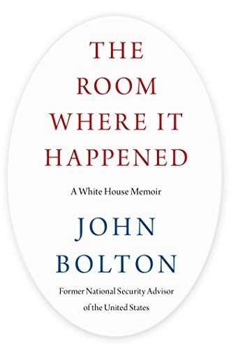 The Room Where It Happened: A White House Memoir by John       Bolton
