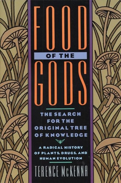 Food of the Gods: The Search for the Original Tree of Knowledge by Terence McKenna