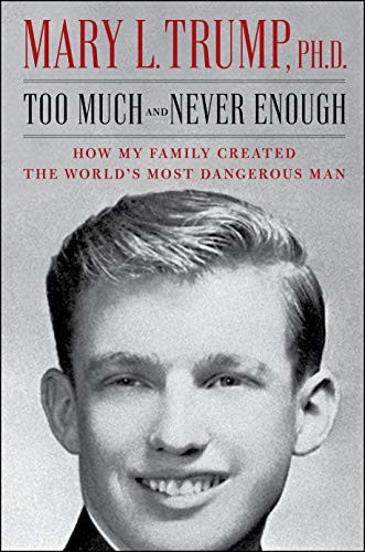 Too Much and Never Enough: How My Family Created the World's Most Dangerous Man by Mary L. Trump