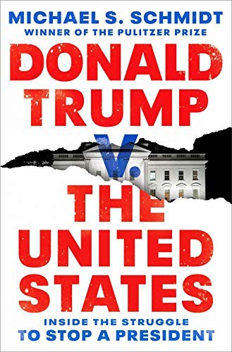 Donald Trump v. The United States: Inside the Struggle to Stop a President by Michael S. Schmidt