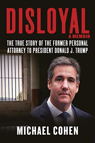 Disloyal: The True Story of the Former Personal Attorney to President Donald J. Trump by Michael   Cohen