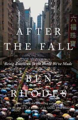 After the Fall: Being American in the World We've Made by Ben  Rhodes