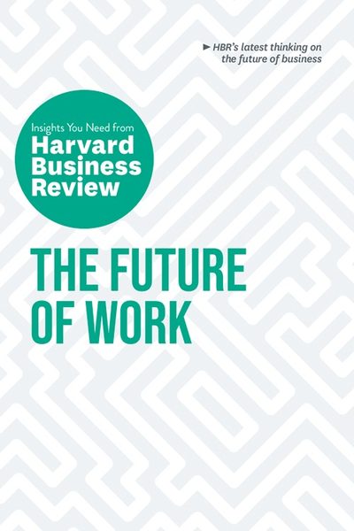 The Future of Work: The Insights You Need from Harvard Business Review (HBR Insights) by Harvard Business Review