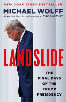 Landslide: The Final Days of the Trump Presidency by Michael  Wolff