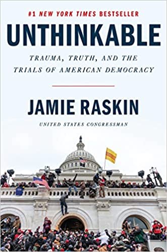Unthinkable: Trauma, Truth, and the Trials of American Democracy by Jamie Raskin