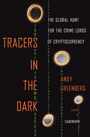 Tracers in the Dark: The Global Hunt for the Crime Lords of Cryptocurrency by Andy Greenberg