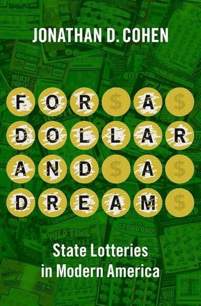 For a Dollar and a Dream: State Lotteries in Modern America by Jonathan D. Cohen