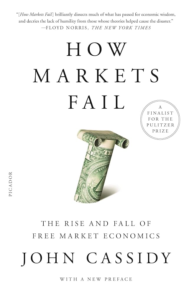 How Markets Fail: The Logic of Economic Calamities by John Cassidy
