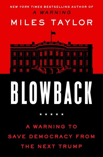 Blowback A Warning to Save Democracy from the Next Trump by Miles  Taylor