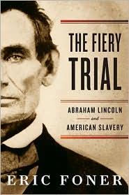 The Fiery Trial: Abraham Lincoln and American Slavery by Eric Foner